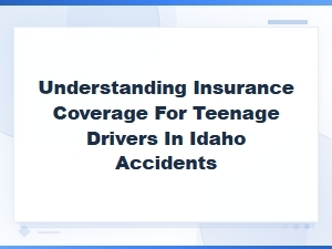 Teen Driver Insurance Coverage in Idaho Accidents
