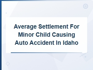 Average Settlement for Minor-Caused Car Accidents in Idaho