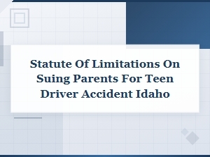 Suing Parents for Teen Driver Accidents in Idaho