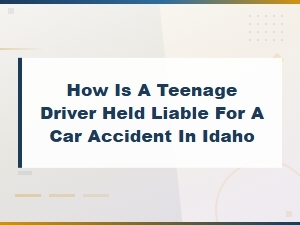 Teen Driver Liability for Car Accidents in Idaho