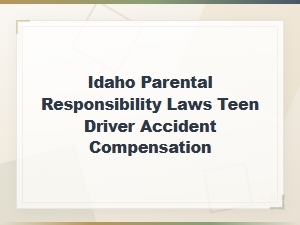 Idaho Parental Responsibility for Teen Driver Accidents