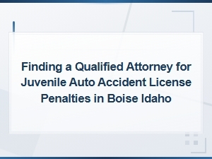 Boise Juvenile Auto Accident License Penalty Attorney