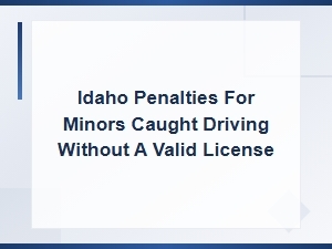 Penalties for Idaho Teens Driving Without a License
