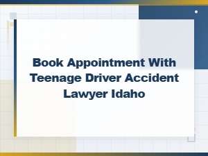 Book a Teen Driver Accident Lawyer in Idaho Today